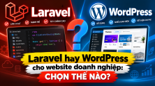 Laravel hay WordPress cho website doanh nghiệp: chọn thế nào?
