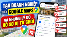 Tạo doanh nghiệp trên Google Maps và những lý do hồ sơ bị từ chối