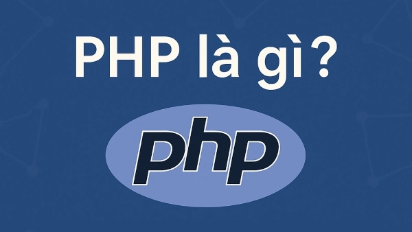 PHP là gì? Giải thích dễ hiểu cho người mới học lập trình